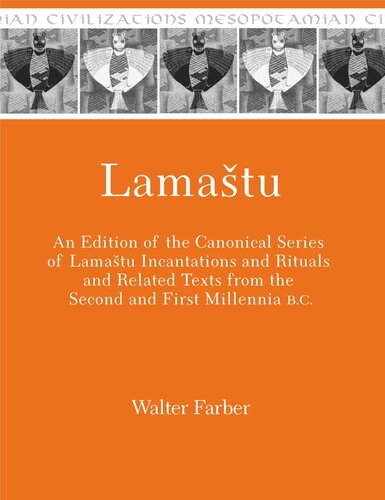 Lamatu An Edition Of The Canonical Series Of Lamatu Incantations And Rituals And Related Texts From The Second And First Millennia Bc Walter Farber