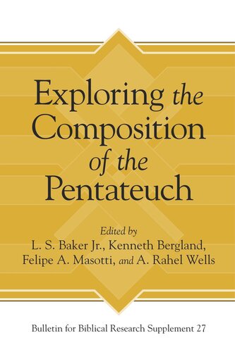 Exploring The Composition Of The Pentateuch L S Baker Jr Editor Kenneth Bergland Editor Felipe A Masotti Editor A Rahel Wells Editor