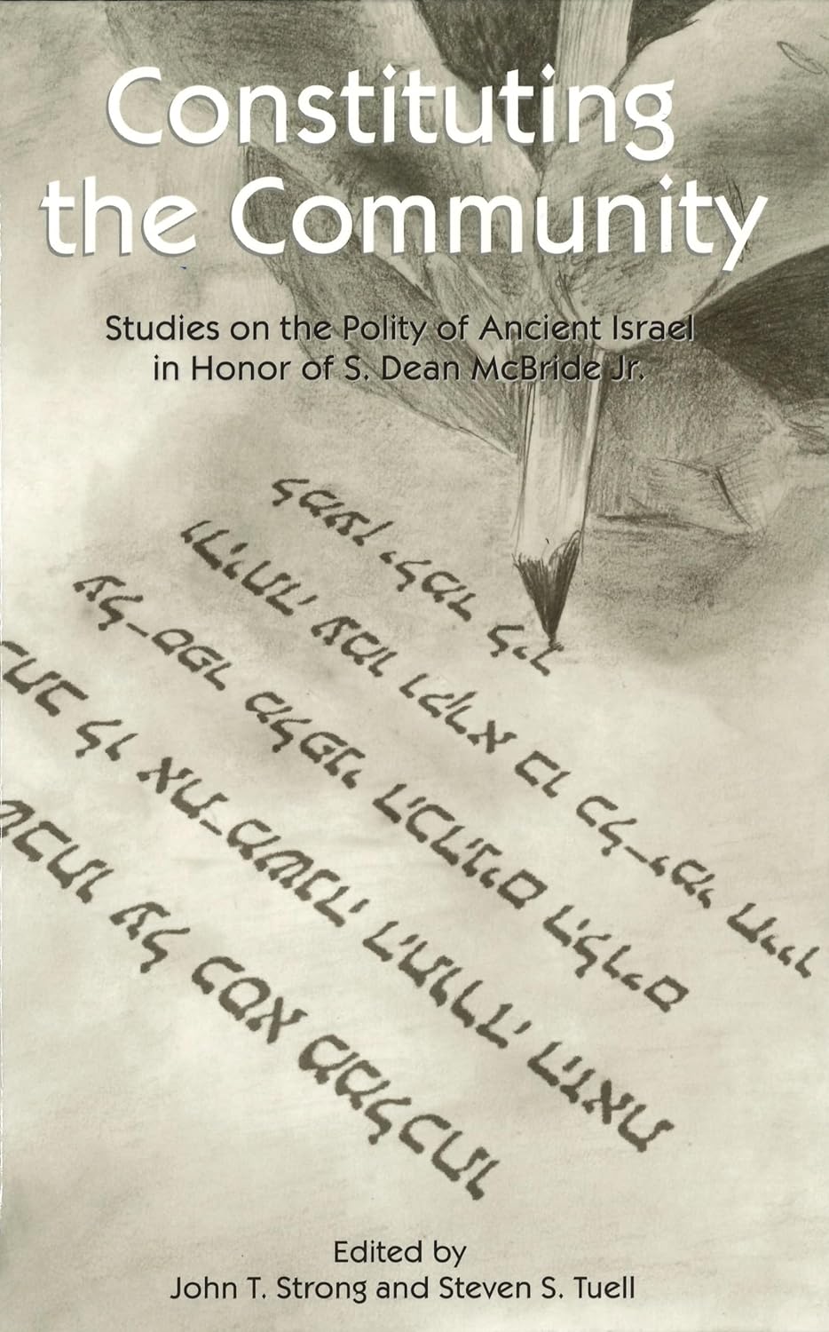 Constituting The Community Studies On The Polity Of Ancient Israel In Honor Of S Dean Mcbride Jr John T Strong Editor Steven S Tuell Editor