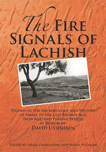 The Fire Signals Of Lachish Studies In The Archaeology And History Of Israel In The Late Bronze Age Iron Age And Persian Period In Honor Of David Ussishkin Israel Finkelstein Editor Nadav Naaman Editor