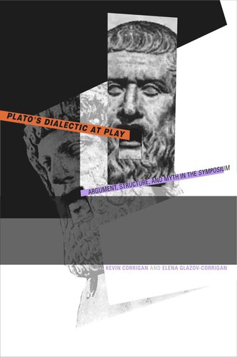 Platos Dialectic At Play Argument Structure And Myth In The Symposium Kevin Corrigan Elena Glazovcorrigan