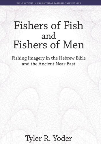 Fishers Of Fish And Fishers Of Men Fishing Imagery In The Hebrew Bible And The Ancient Near East Tyler R Yoder