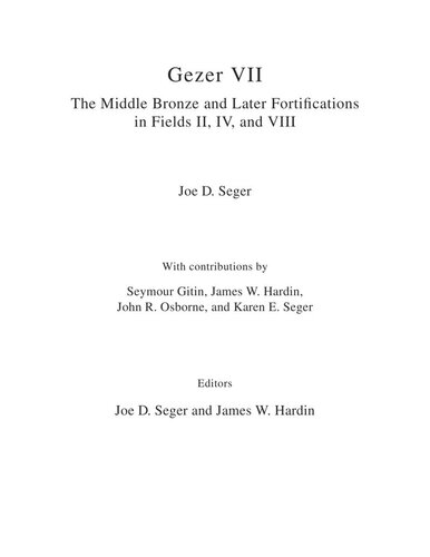 Gezer Vii The Middle Bronze Age And Later Fortifications In Fields Ii Iv And Viii Joe D Seger Seymour Sy Gitin James W Hardin Karen Seger John Osborne