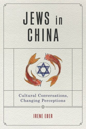 Jews In China Cultural Conversations Changing Perceptions Irene Eber Editor Kathryn Hellerstein Editor