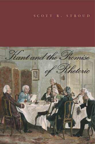 Kant And The Promise Of Rhetoric Scott R Stroud