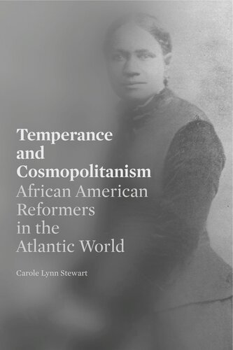 Temperance And Cosmopolitanism African American Reformers In The Atlantic World Carole Lynn Stewart