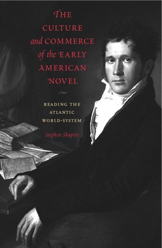 The Culture And Commerce Of The Early American Novel Reading The Atlantic Worldsystem Stephen Shapiro