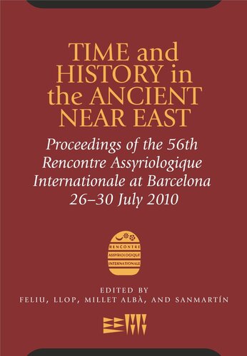 Time And History In The Ancient Near East Proceedings Of The 56th Rencontre Assyriologique Internationale At Barcelona 2630 July 2010 Lluis Feliu Editor J Llop Editor A Millet Alb Editor Joaquin Sanmartn Editor