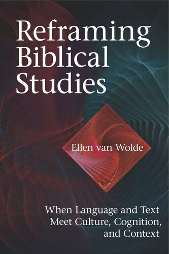 Reframing Biblical Studies When Language And Text Meet Culture Cognition And Context Ellen Van Wolde