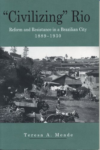 Civilizing Rio Reform And Resistance In A Brazilian City 18891930 Teresa Meade