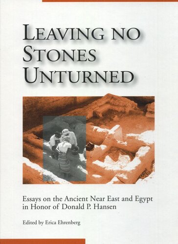 Leaving No Stones Unturned Essays On The Ancient Near East And Egypt In Honor Of Donald P Hansen Erica Ehrenberg Editor