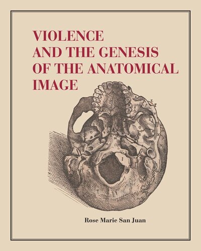 Violence And The Genesis Of The Anatomical Image Rose Marie San Juan