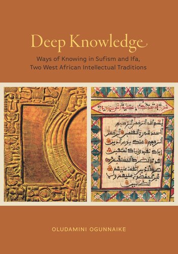 Deep Knowledge Ways Of Knowing In Sufism And Ifa Two West African Intellectual Traditions Oludamini Ogunnaike
