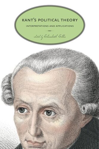 Kants Political Theory Interpretations And Applications Elisabeth Ellis Editor