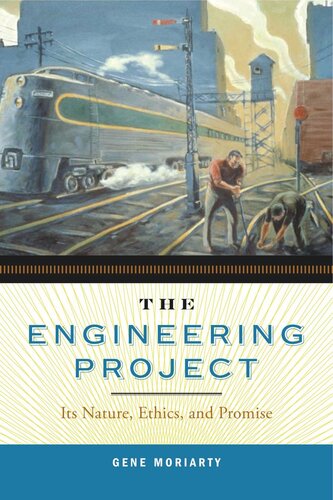 The Engineering Project Its Nature Ethics And Promise Gene Moriarty