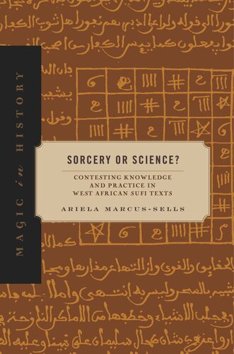 Sorcery Or Science Contesting Knowledge And Practice In West African Sufi Texts Ariela Marcussells