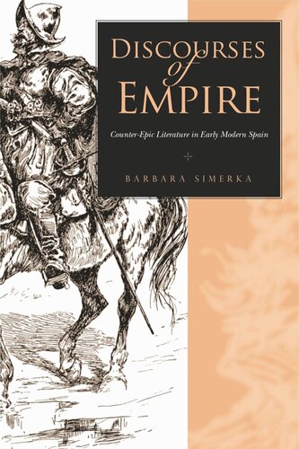 Discourses Of Empire Counterepic Literature In Early Modern Spain Barbara Simerka