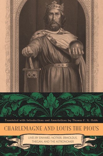 Charlemagne And Louis The Pious Lives By Einhard Notker Ermoldus Thegan And The Astronomer Thomas F X Noble Editor