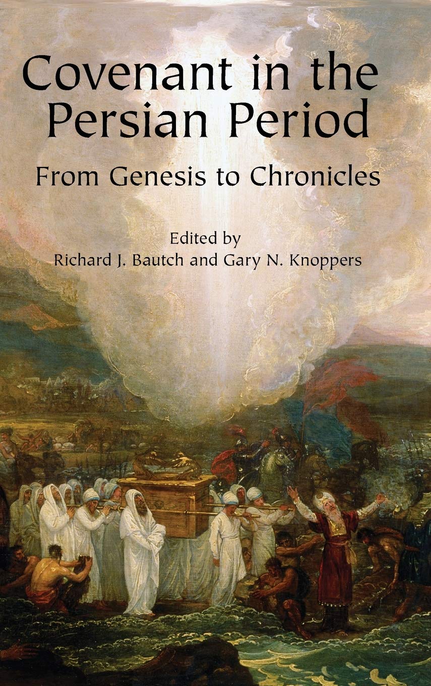 Covenant In The Persian Period From Genesis To Chronicles Richard J Bautch Editor Gary N Knoppers Editor