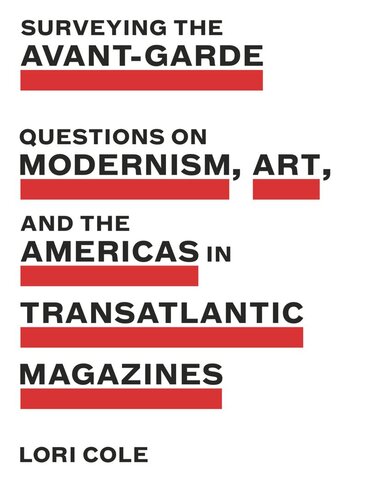Surveying The Avantgarde Questions On Modernism Art And The Americas In Transatlantic Magazines Lori Cole