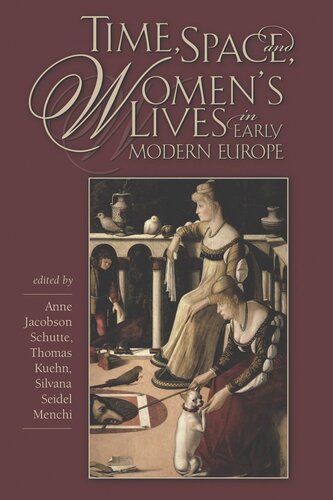 Time Space And Womens Lives In Early Modern Europe Anne Jacobson Schutte Editor Thomas Kuehn Editor Silvana Seidel Menchi Editor
