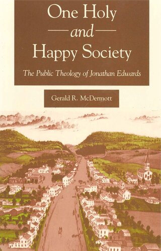 One Holy And Happy Society The Public Theology Of Jonathan Edwards Gerald Mcdermott