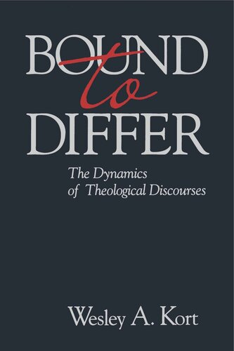Bound To Differ The Dynamics Of Theological Discourses Wesley A Kort