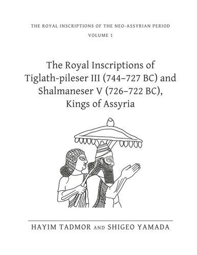 The Royal Inscriptions Of Tiglathpileser Iii 744727 Bc And Shalmaneser V 726722 Bc Kings Of Assyria Hayim Tadmor Shigeo Yamada