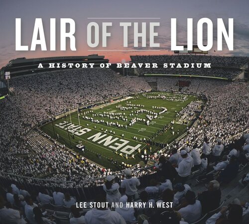 Lair Of The Lion A History Of Beaver Stadium Lee Stout Harry H West