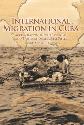 International Migration In Cuba Accumulation Imperial Designs And Transnational Social Fields Margarita Cervantesrodrguez Alejandro Portes