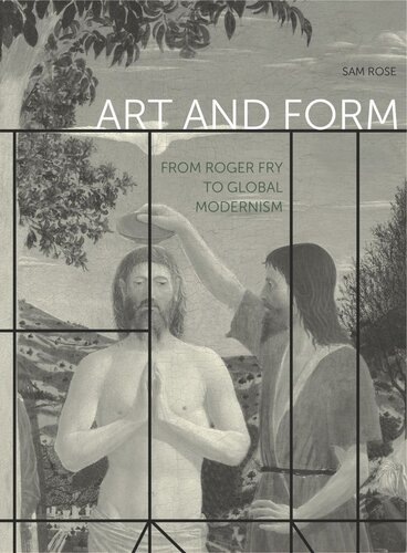 Art And Form From Roger Fry To Global Modernism Sam Rose