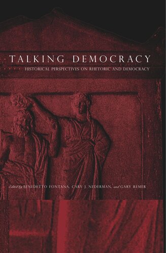 Talking Democracy Historical Perspectives On Rhetoric And Democracy Benedetto Fontana Editor Cary J Nederman Editor Gary Remer Editor