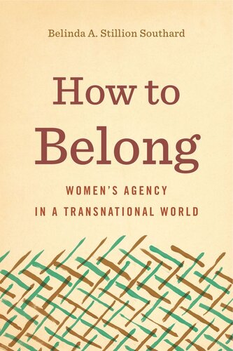 How To Belong Womens Agency In A Transnational World Belinda A Stillion Southard