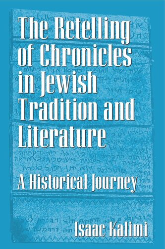 The Retelling Of Chronicles In Jewish Tradition And Literature A Historical Journey Isaac Kalimi
