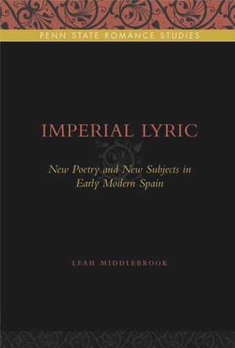 Imperial Lyric New Poetry And New Subjects In Early Modern Spain Leah Middlebrook