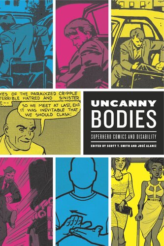Uncanny Bodies Superhero Comics And Disability Scott T Smith Editor Jos Alaniz Editor