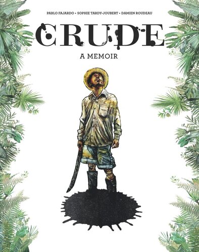 Crude A Memoir Pablo Fajardo Sophie Tardyjoubert Hannah Chute Damien Roudeau