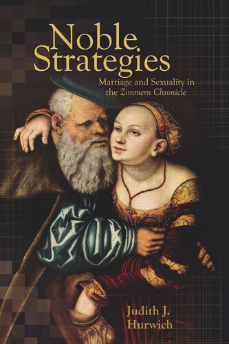 Noble Strategies Marriage And Sexuality In The Zimmern Chronicle Judith J Hurwich