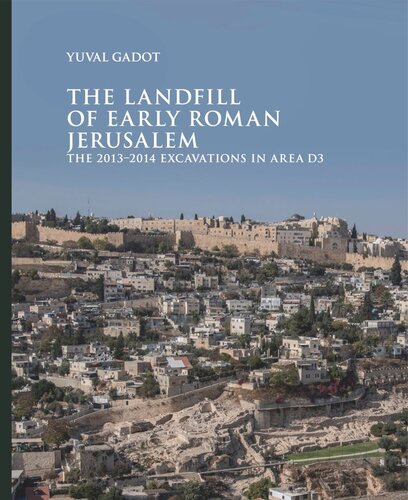 The Landfill Of Early Roman Jerusalem The 20132014 Excavations In Area D3 Yuval Gadot