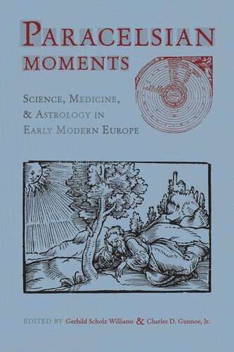 Paracelsian Moments Science Medicine And Astrology In Early Modern Europe Gerhild Scholz Williams Editor Charles D Gunnoe Jr Editor