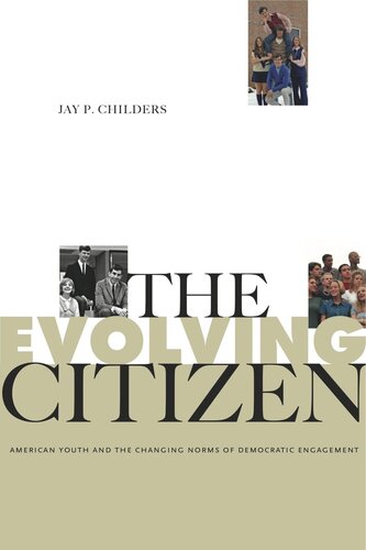 The Evolving Citizen American Youth And The Changing Norms Of Democratic Engagement Jay P Childers