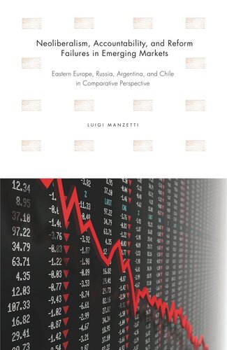 Neoliberalism Accountability And Reform Failures In Emerging Markets Eastern Europe Russia Argentina And Chile In Comparative Perspective Luigi Manzetti
