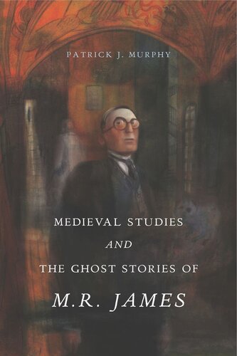Medieval Studies And The Ghost Stories Of M R James Patrick J Murphy