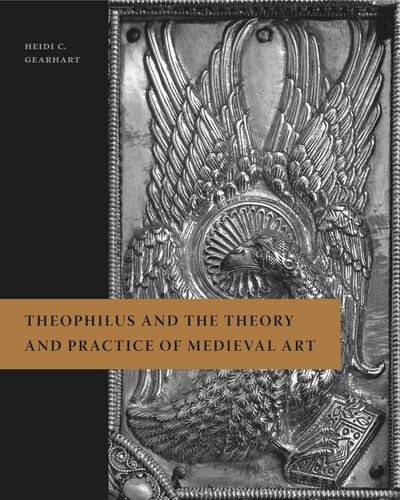 Theophilus And The Theory And Practice Of Medieval Art Heidi C Gearhart