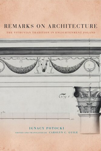 Remarks On Architecture The Vitruvian Tradition In Enlightenment Poland Ignacy Potocki Carolyn C Guile
