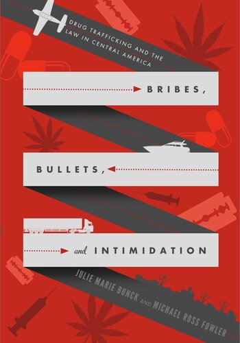 Bribes Bullets And Intimidation Drug Trafficking And The Law In Central America Julie Marie Bunck Michael Ross Fowler