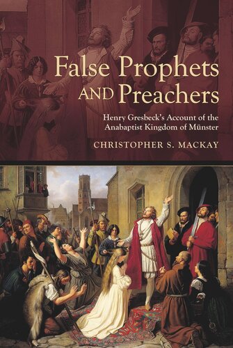 False Prophets And Preachers Henry Gresbecks Account Of The Anabaptist Kingdom Of Mnster Christopher Mackay