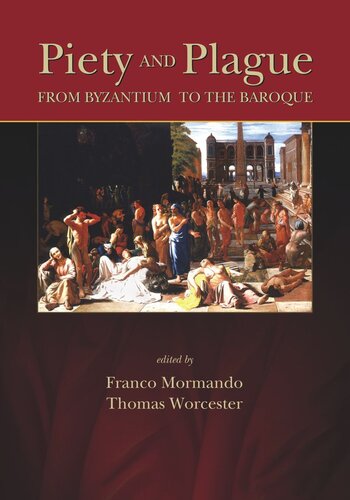 Piety And Plague From Byzantium To The Baroque Franco Mormando Editor Thomas Worcester Editor