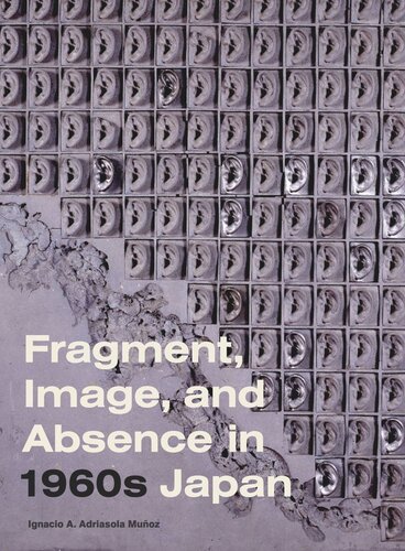 Fragment Image And Absence In 1960s Japan Ignacio A Adriasola Muoz