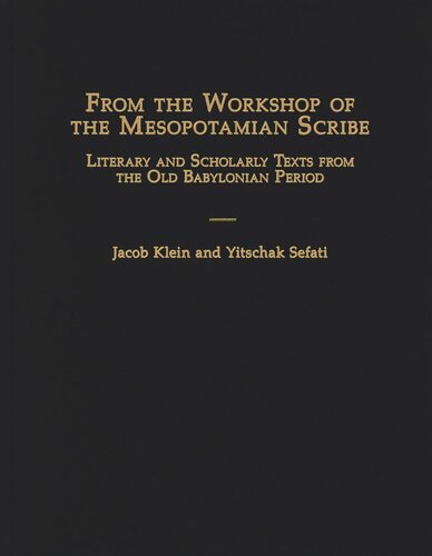 From The Workshop Of The Mesopotamian Scribe Literary And Scholarly Texts From The Old Babylonian Period Jacob Klein Yitschak Sefati
